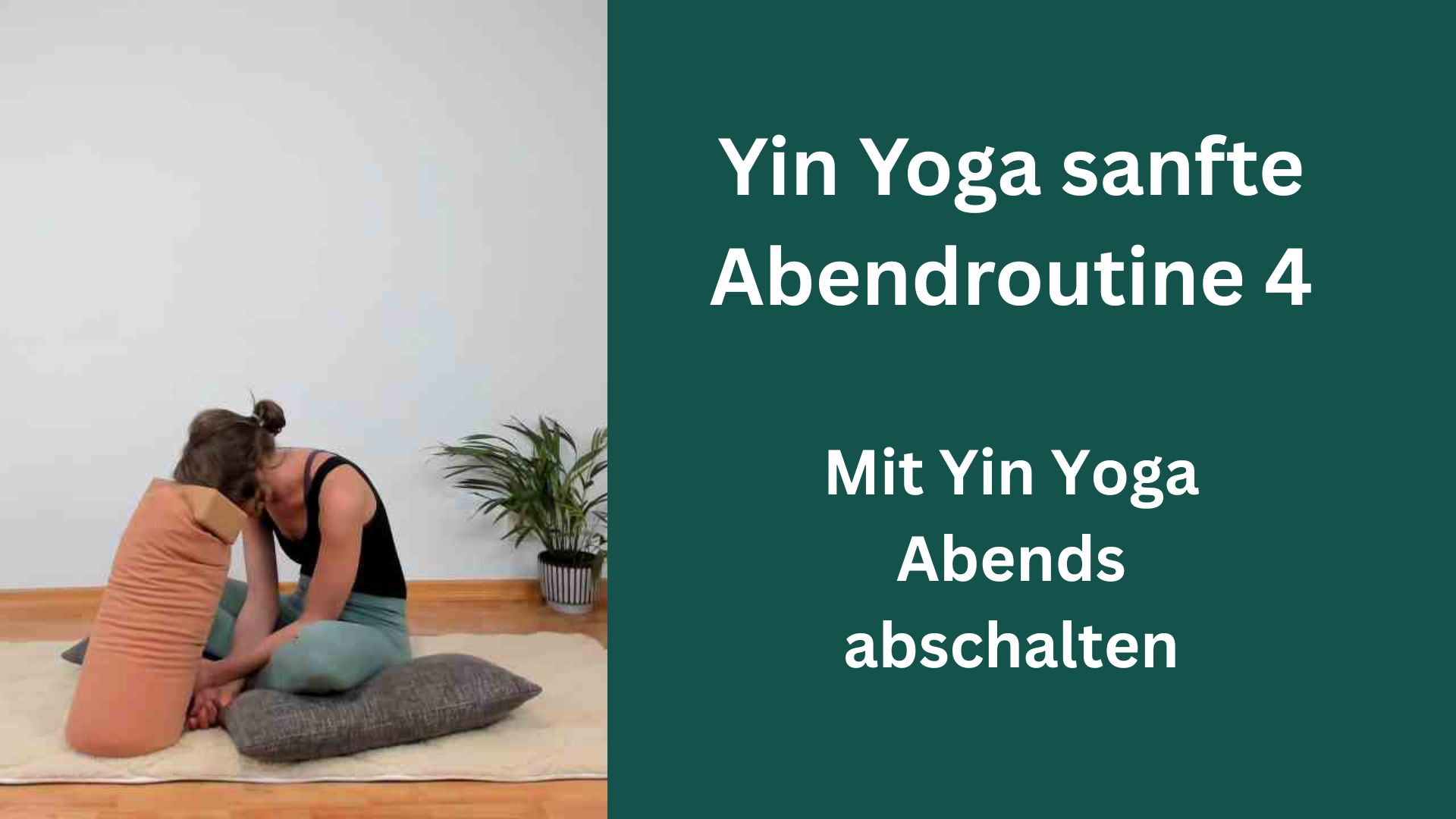 Yin Yoga sanfte Abendroutine 4 – mit Yin Yoga Abends abschalten
