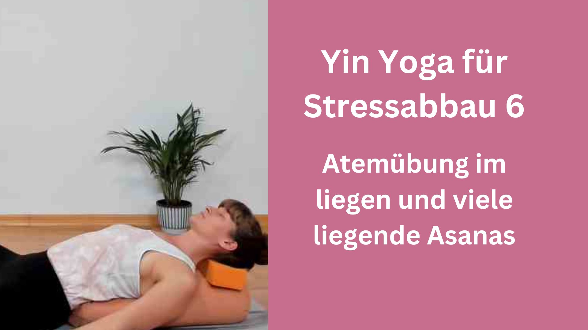 Yin Yoga für Stressabbau 6 – Atemübung im liegen und viele liegende Asanas