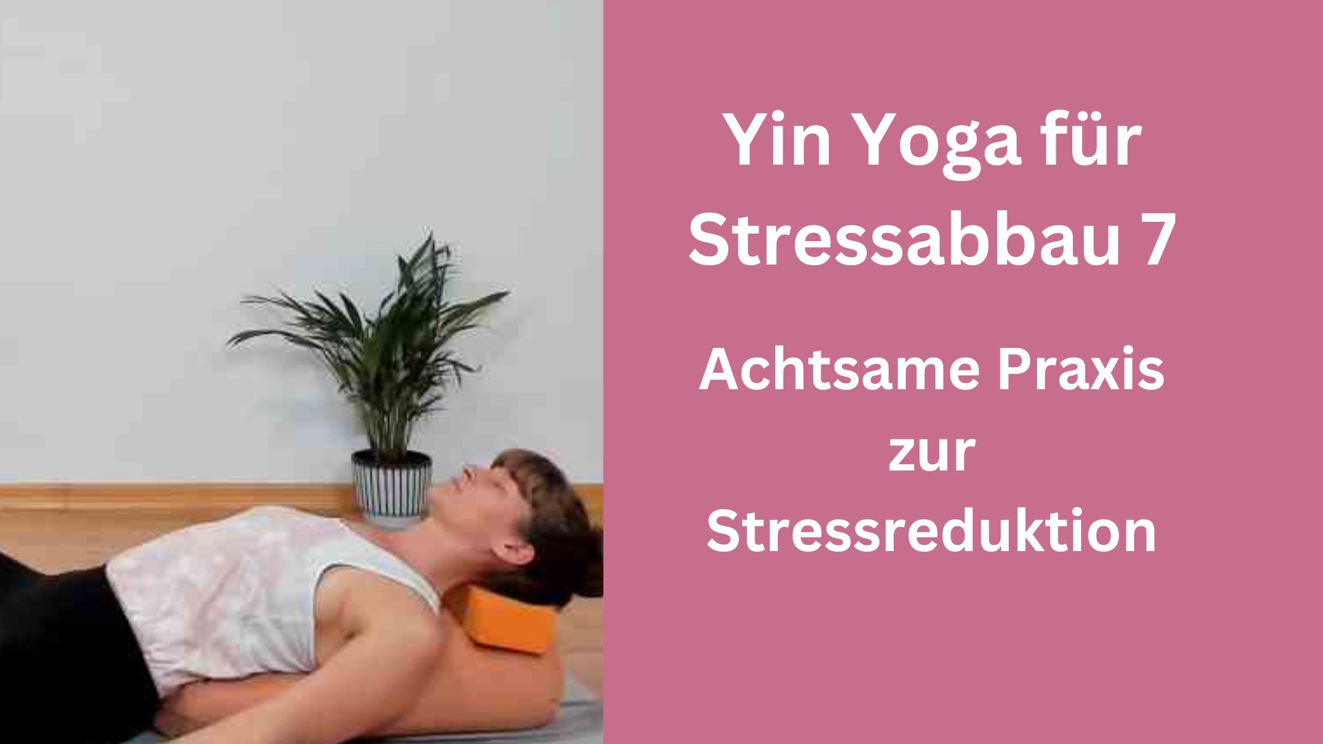 Yin Yoga für Stressabbau 7 – achtsame Praxis zur Stressreduktion