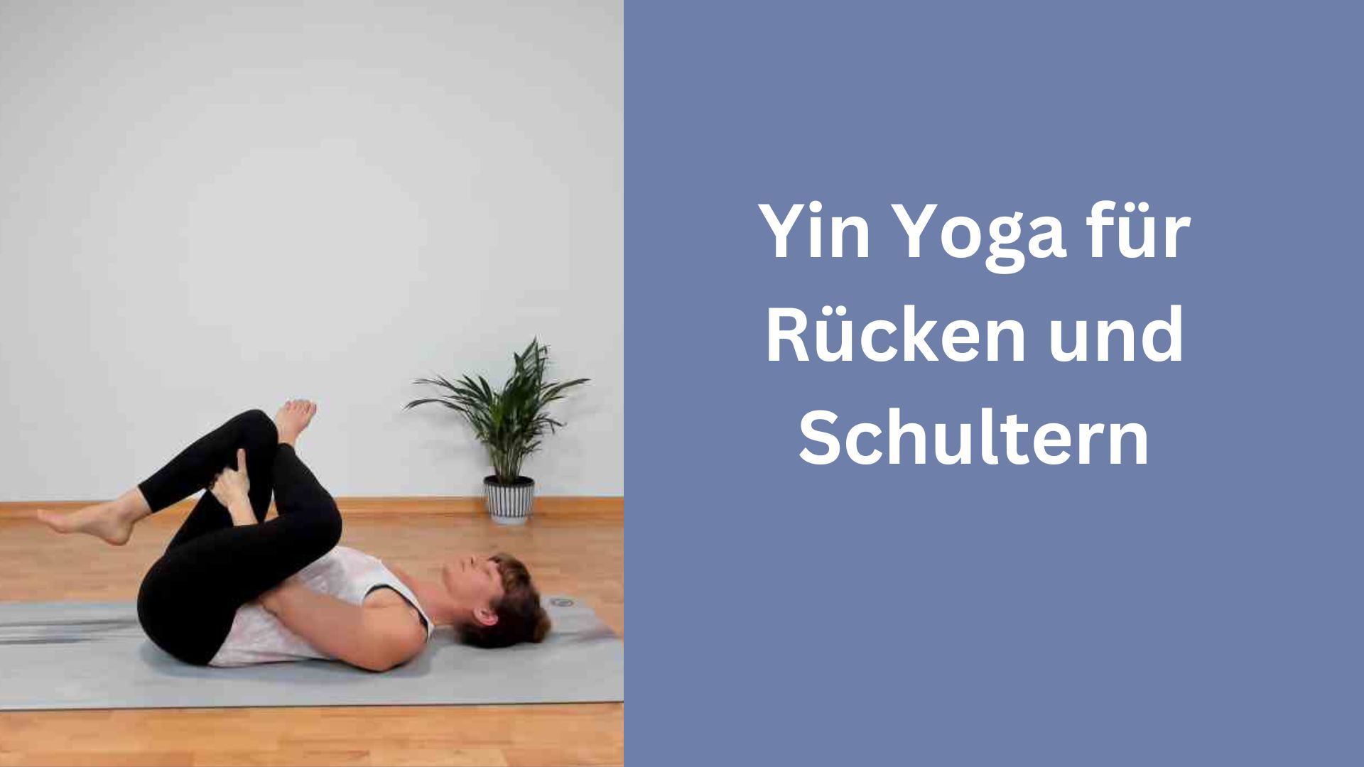 Yin Yoga für Rücken und Schultern