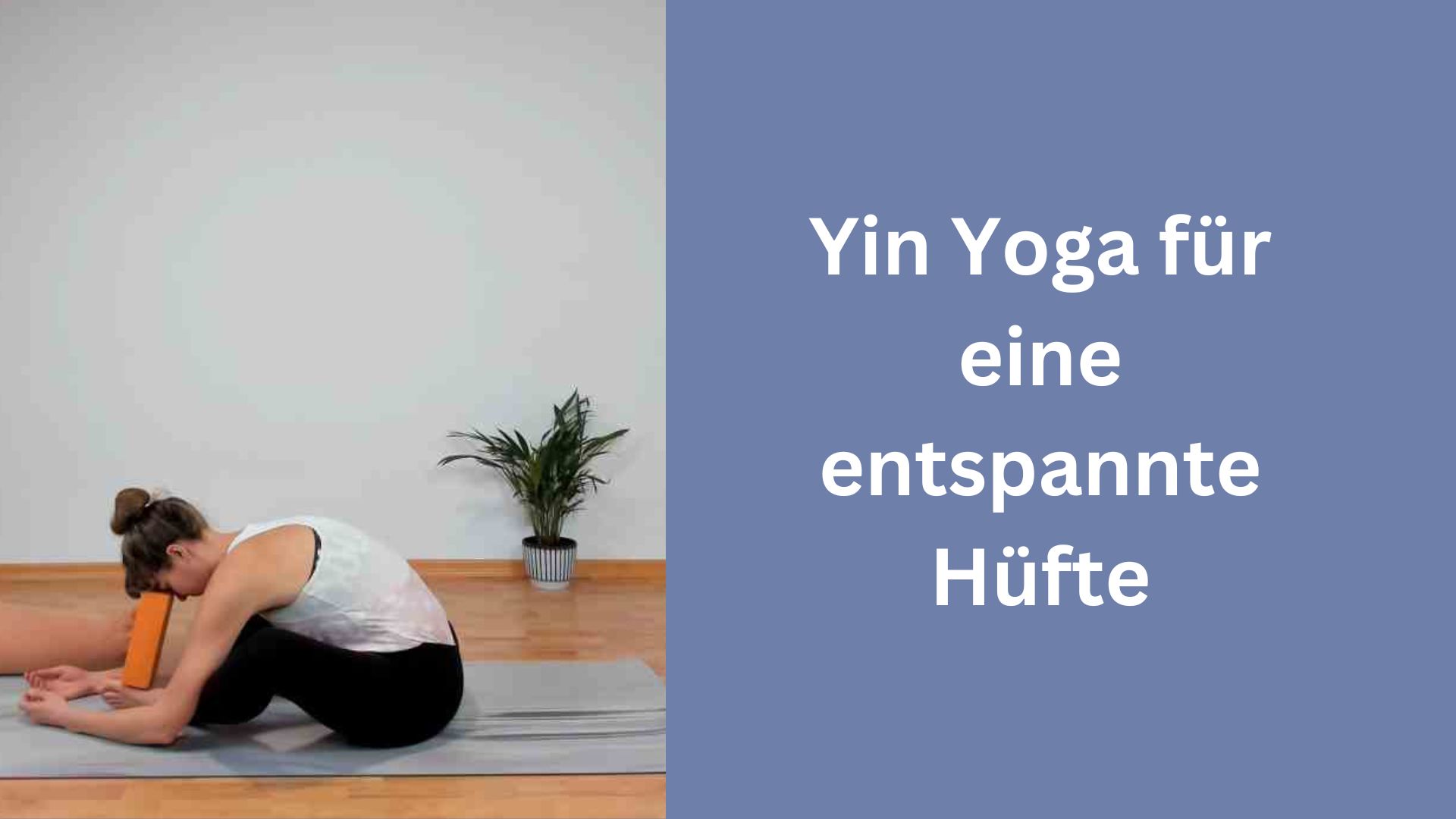 Yin Yoga für eine entspannte Hüfte