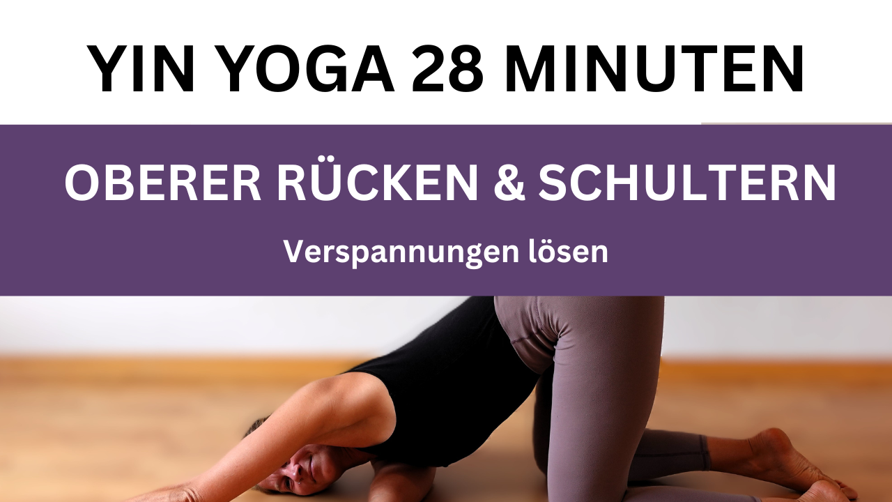 28 Minuten Yin Yoga oberer Rücken & Schultern – Verspannungen lösen – kurze Haltedauer