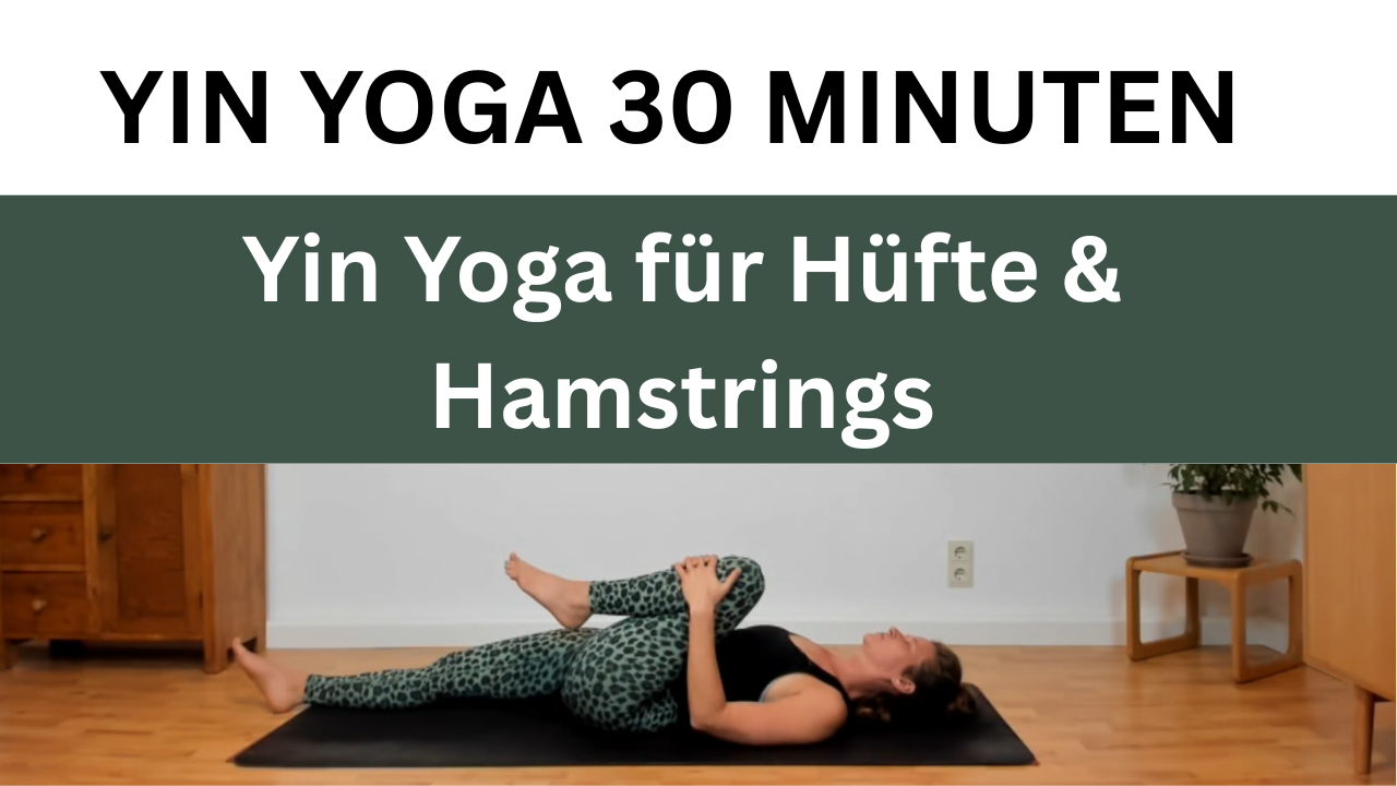 30 Minuten Yin Yoga Hüfte & Hamstrings