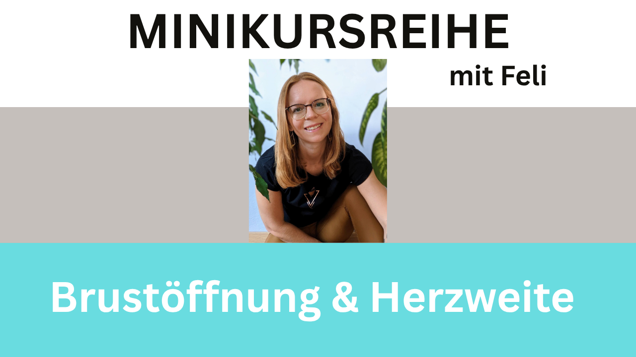 Minikursreihe Oktober Feli – Brustöffnung & Herzweite